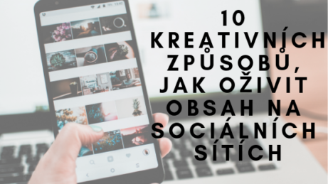 10 kreativních způsobů, jak oživit obsah na sociálních sítích